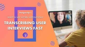 Transcribing UX Interviews Super Fast!